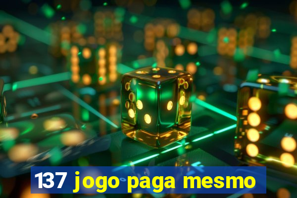 137 jogo paga mesmo